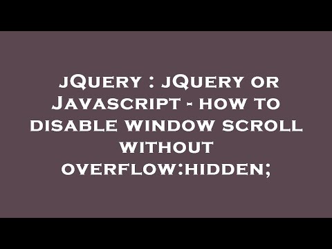 jQuery : jQuery or Javascript - how to disable window scroll without overflow:hidden;