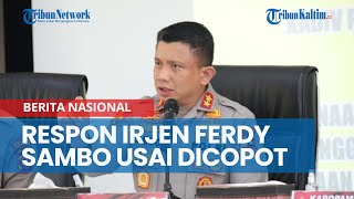Respon Bijak Irjen Ferdy Sambo Usai Dicopot Kapolri Listyo Sigit dari Kadiv Propam