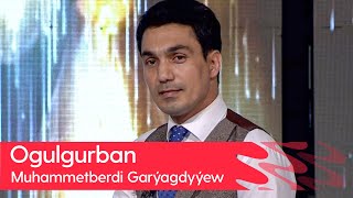 Muhammetberdi Garyagdyyew - Ogulgurban | 2023