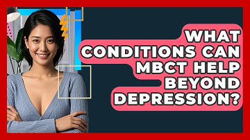 What Conditions Can MBCT Help Beyond Depression? | CBT Toolkit