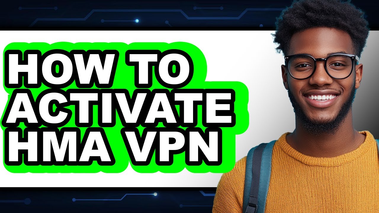 How to Activate Hma Vpn (full Guide)