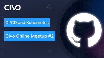 Civo Community Meetup #2: CI/CD Focus