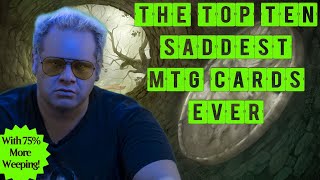 Top 10 Saddest Cards in MTG!