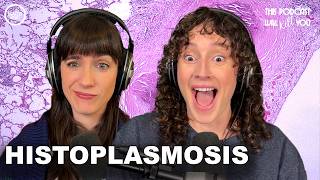 Histoplasmosis: Bats, Birds, and Budding Yeast | This Podcast Will Kill You 210