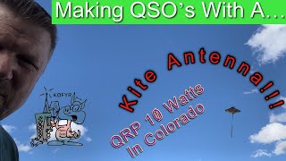 Making QSOs With A Kite Antenna QRP 10 watts from Colorado