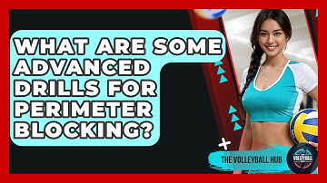 What Are Some Advanced Drills For Perimeter Blocking? - The Volleyball Hub