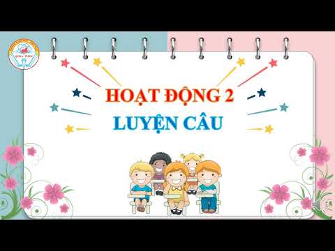 TIẾNG VIỆT 2_Tuần 3_Từ chỉ hoạt động; Câu kiểu Ai làm gì?