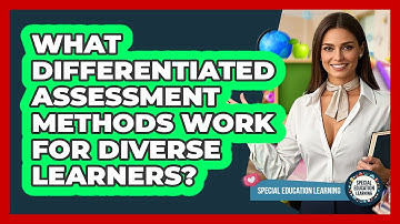 What Differentiated Assessment Methods Work For Diverse Learners? - Special Education Learning