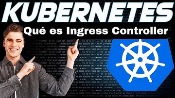 20.  Curso de Kubernetes - ¿Qué es Ingress Controller?