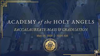 Academy of the Holy Angels Baccalaureate Mass & Graduation | May 29, 2026