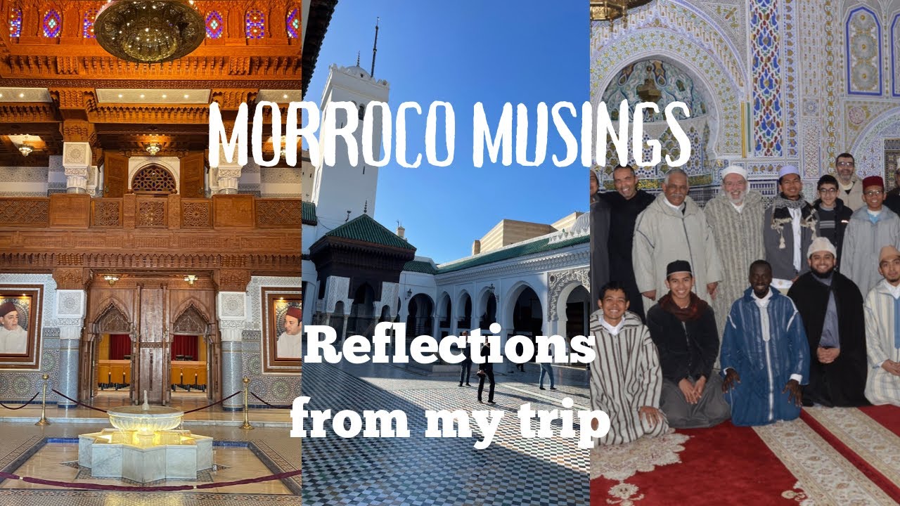 Moroccan Musings: Reflections on My Journey | Sh AbdulRazzak Junaid | ICNBM