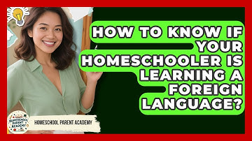 How To Know If Your Homeschooler Is Learning A Foreign Language? - Homeschool Parent Academy