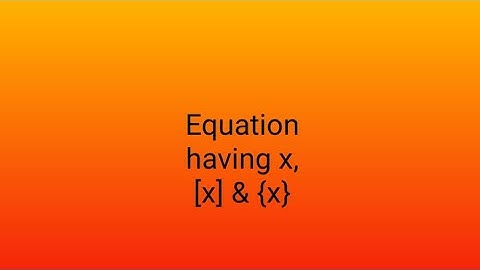 Equation having x, greatest integer and fractional part function