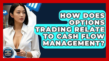 How Does Options Trading Relate To Cash Flow Management? - Stock and Options Playbook