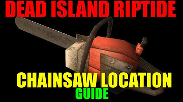 Dead Island Riptide Chainsaw Location Guide | How To Get The Chainsaw Early In The Game! | (HD)