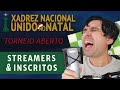 Xadrez Nacional Unido no Natal - Torneio Streamers + Inscritos