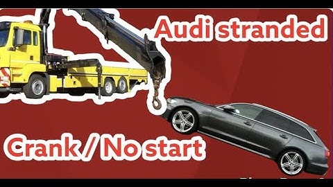 Audi stranded at the Roadside, crank / no start