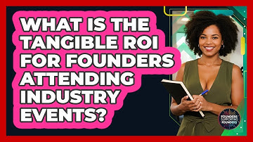 What Is The Tangible ROI For Founders Attending Industry Events? - Founders Supporting Founders