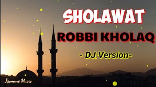 Robbi Kholaq - Sholawat DJ - (Lirik & Cover)