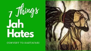 Convert to Rastafari: 7 Things Jah Hates (7 Things Rastafarians don't do)