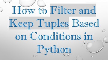 How to Filter and Keep Tuples Based on Conditions in Python