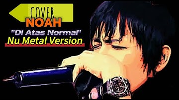 NOAH - Di Atas Normal | Cover Nu Metal Version