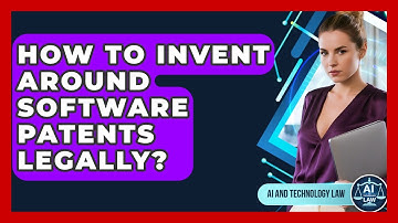 How To Invent Around Software Patents Legally? - AI and Technology Law