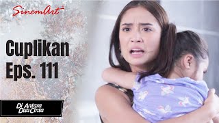 DI ANTARA DUA CINTA | Cuplikan Eps. 111