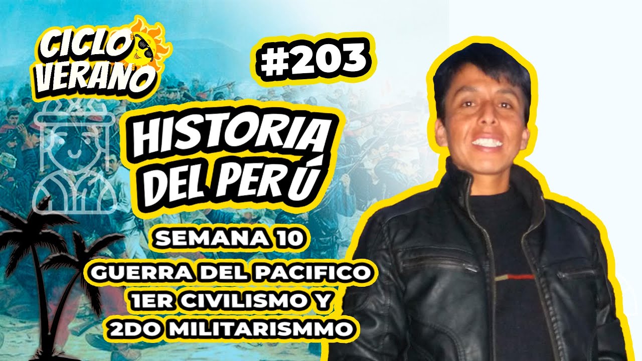 203 -VERANO -SEMANA 10 -HIST. DEL PERÚ GUERRA DEL PACIFICO 1ER CIVILISMO 2DO MILITARISMO -13/03/2024