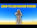 How to use water tower in dusty trip