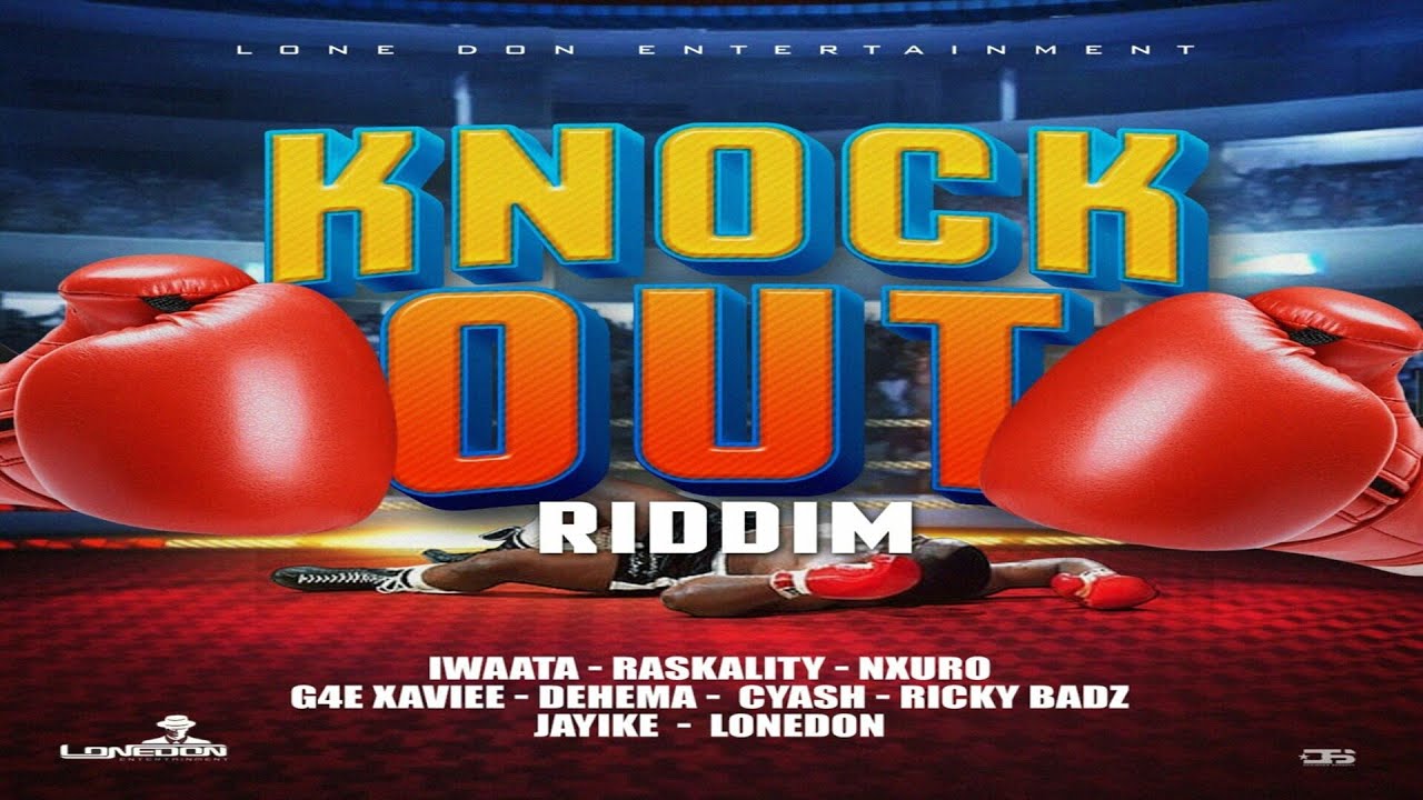 Knockout Riddim {Mix} Lone Don Ente / Iwaata, Jayike, Raskality, Nxuro ...
