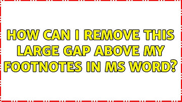 How can I remove this large gap above my footnotes in MS Word? (5 Solutions!!)