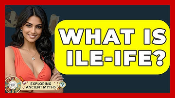 What Is Ile-Ife? - Exploring Ancient Myths