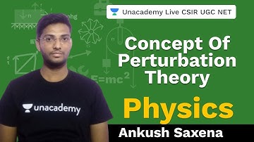 Concept of Perturbation Theory | Physical Science | Unacademy Live CSIR UGC NET | Ankush Saxena