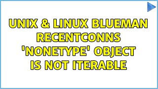 Unix & Linux: Blueman: RecentConns 'NoneType' object is not iterable (2 Solutions!!)