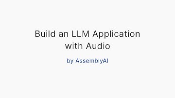 Building an LLM Application with Audio by AssemblyAI