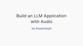 building an llm application with audio by assemblyai