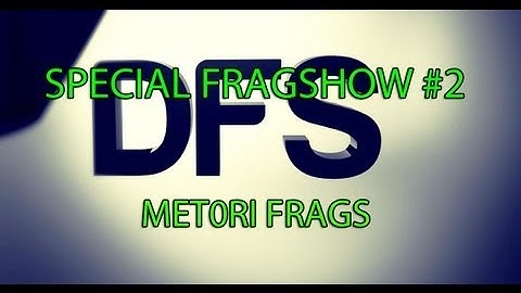 DFS - Special Fragshow #2 Metori Frags [CS]