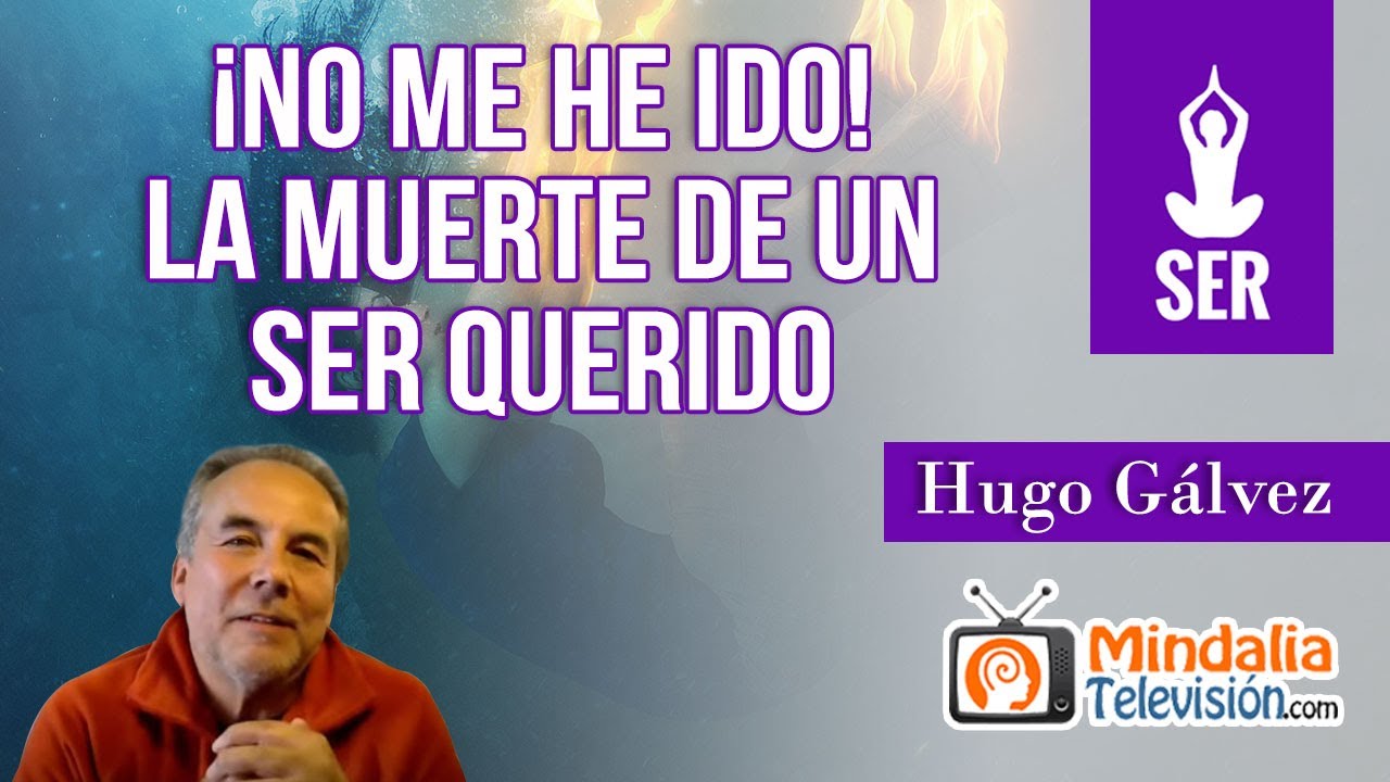 ¡No me he ido! La muerte de un ser querido, por Hugo Gálvez