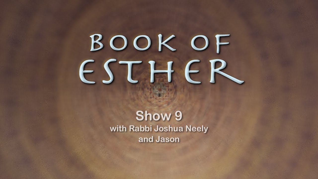 Esther Show 9 with Rabbi Joshua Neely