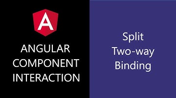 Angular Component Interaction - 4 - Split Two way Binding