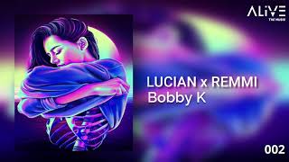 Lucian X Remmi - Bobby K (LEGENDS SOUNDS #002)