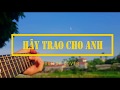 Hãy Trao Cho Anh guitar solo/fingerstyle