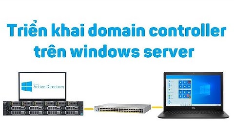 Server 11: Triển khai domain controller trên windows server
