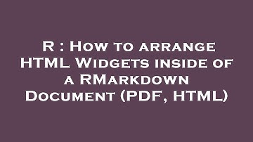 R : How to arrange HTML Widgets inside of a RMarkdown Document (PDF, HTML)