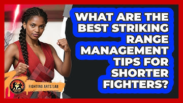 What Are The Best Striking Range Management Tips For Shorter Fighters? - Fighting Arts Lab