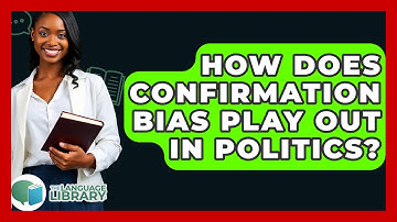How Does Confirmation Bias Play Out In Politics? - The Language Library