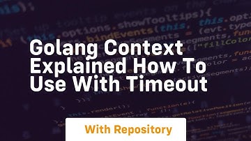 golang context explained how to use with timeout
