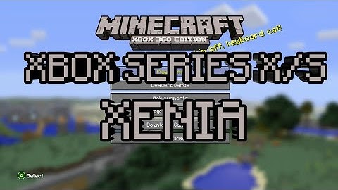 Is the Xbox Series X/S Capable of Running Minecraft: Xbox 360 Edition? | Xenia
