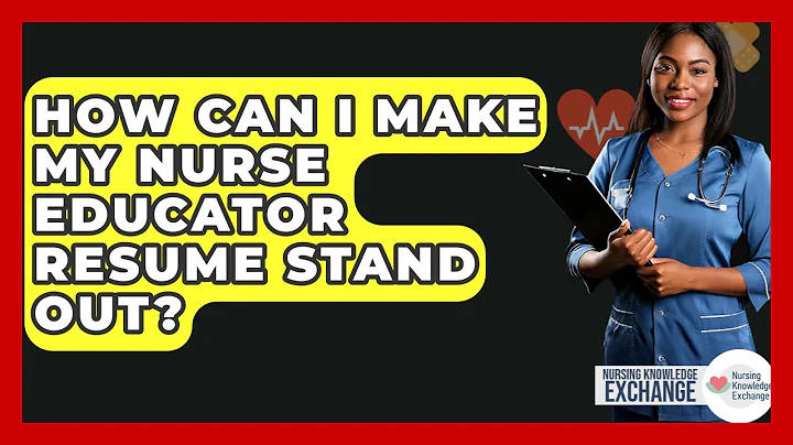 How Can I Make My Nurse Educator Resume Stand Out? - Nursing Knowledge Exchange